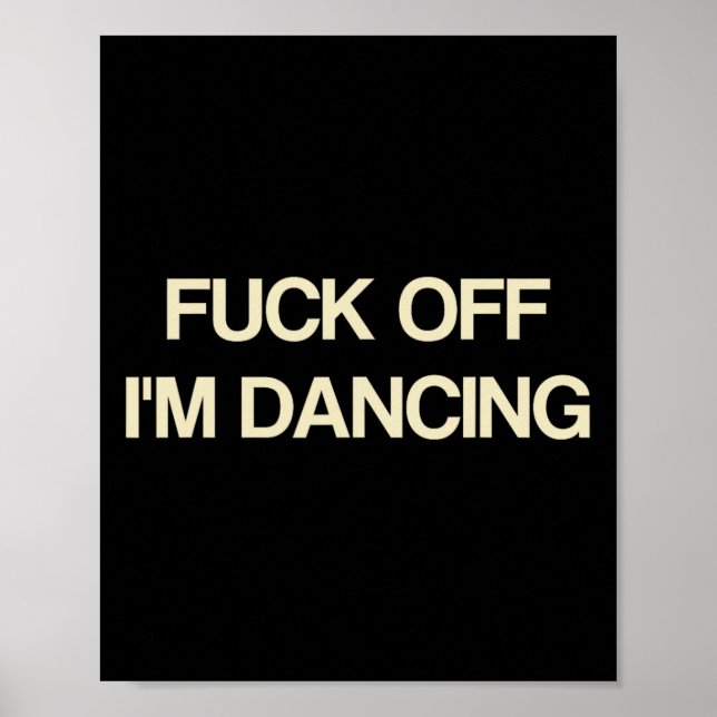 Saying Off I'm Dancing Funny Quote Party Lovers  Poster (Front)