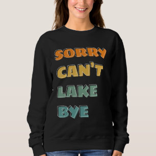 saying sorry can t lake bye summer sweatshirt