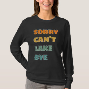 saying sorry can t lake bye summer T-Shirt