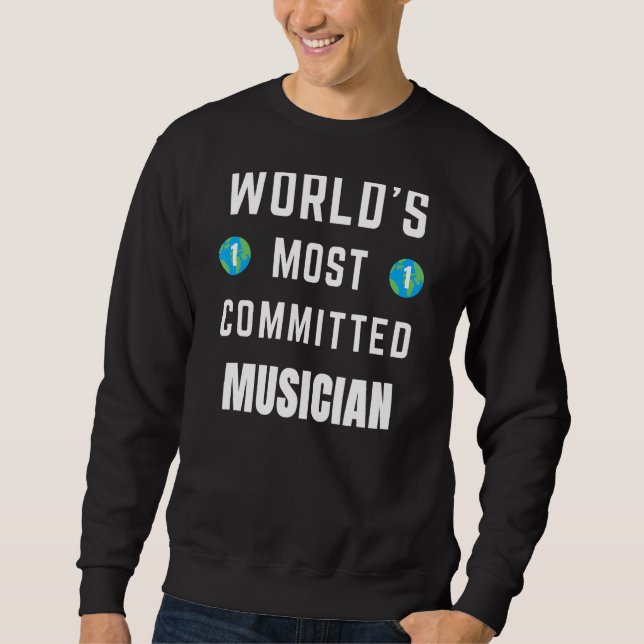 Saying Text Saying World's Most Committed Musician Sweatshirt (Front)