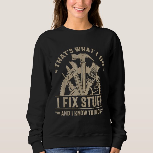 Saying That's What I Do I Fix Stuff And I Know Thi Sweatshirt (Front)