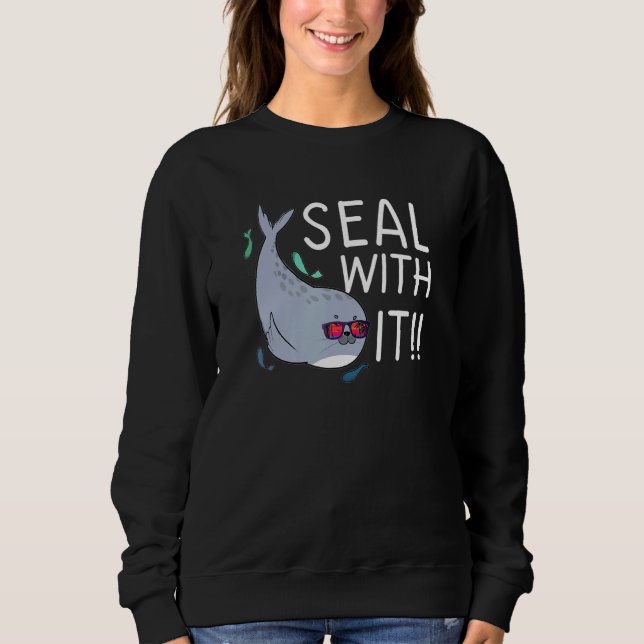Saying Word Pun Seal With It For Sea Lion Animal Sweatshirt (Front)