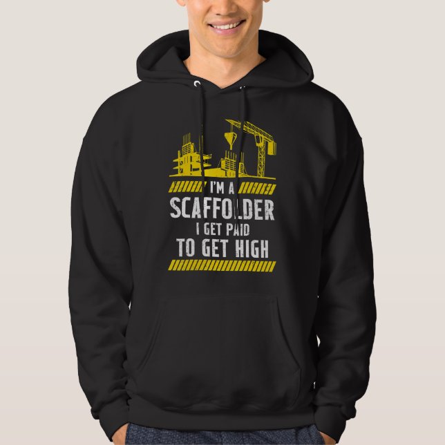 Scaffolder I Get Paid Scaffold Builder Scaffolding Hoodie (Front)