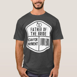 Scan for Payment Father of the Bride Wedding Daugh T-Shirt