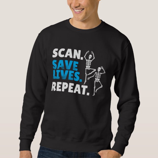Scan Save Lives Repeat Radiology Radiologist Sweatshirt (Front)
