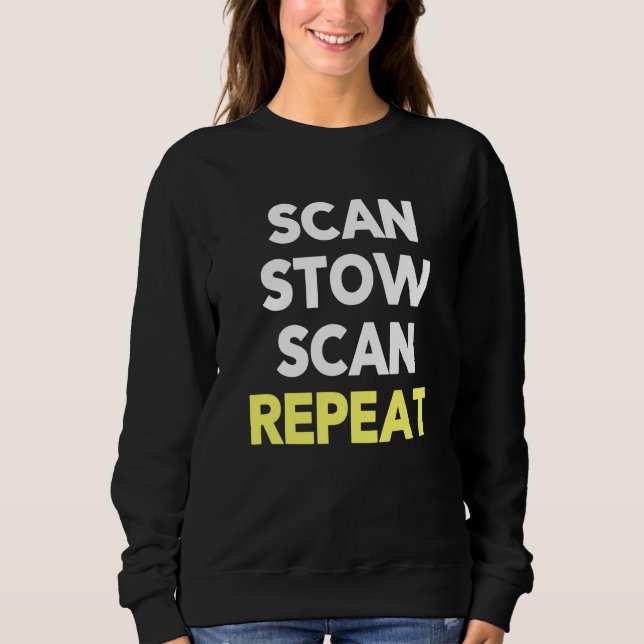 Scan Stow Scan Repeat  Warehouse Worker Task Shift Sweatshirt (Front)