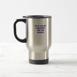Scanning Arts Lab, If it can be palpatedyou can... Travel Mug