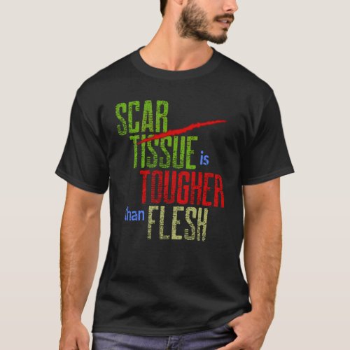 Scar Tissue is Tougher than Flesh Surgery Warrior  T_Shirt