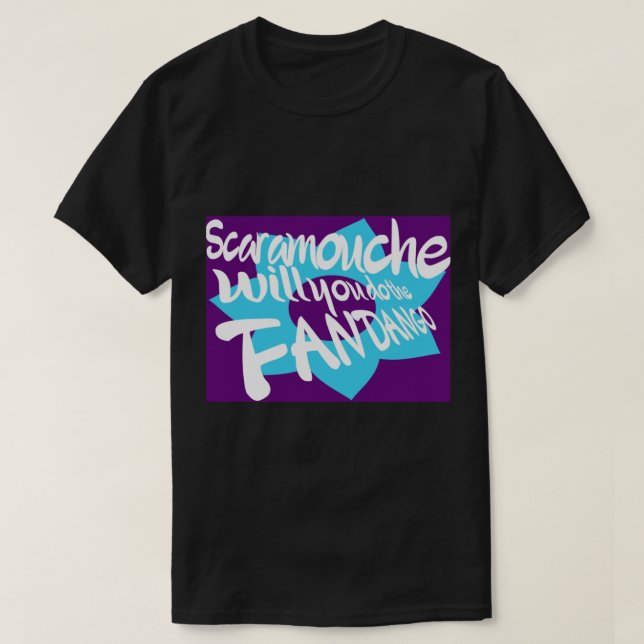 Scaramouche, will you do the fandango    T-Shirt (Design Front)