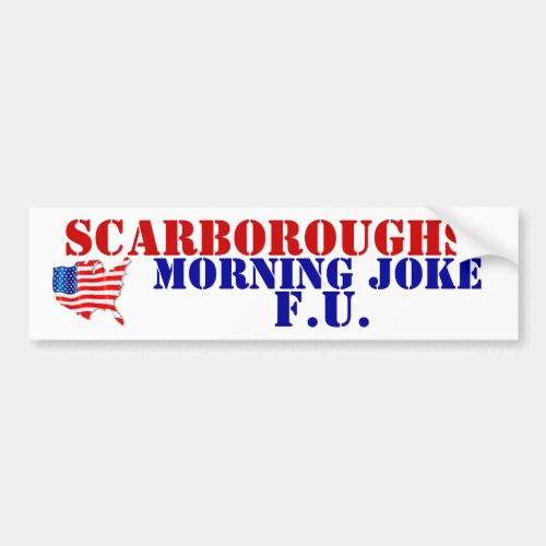 SCARBOROUGHS MORNING JOKE FU FAKE NEWS propaganda Bumper Sticker