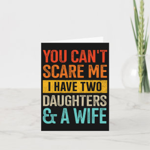 Scare Me Two Daughters And Wife For Dad Fathers Da Card
