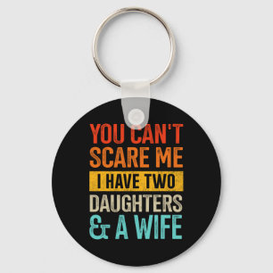 Scare Me Two Daughters And Wife For Dad Fathers Da Keychain