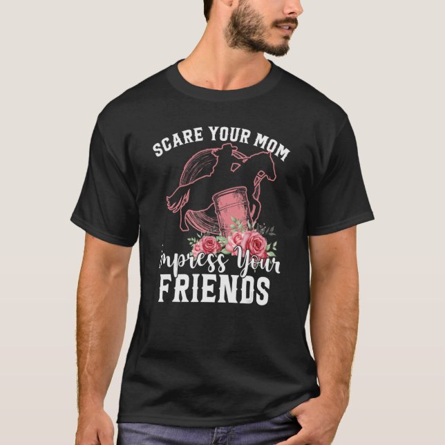 Scare Your Mom Impress Your Friends Barrel Racer H T-Shirt (Front)