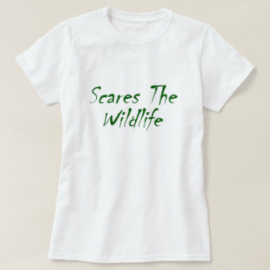 Scares The Wildlife T-Shirt