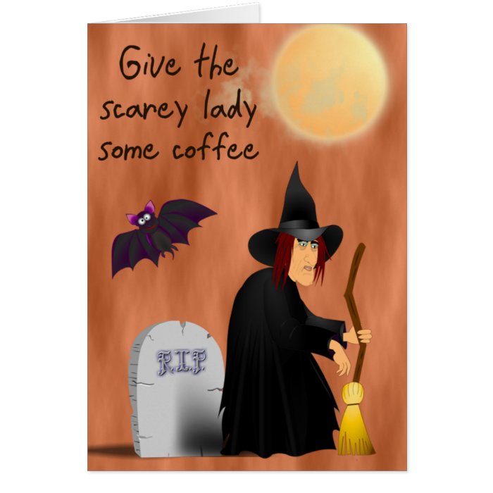 Scarey witch before coffee greeting card