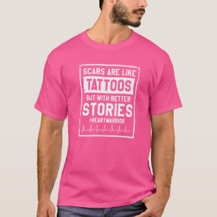 Scars Are Like Tattoos But With Better Stories Hea T-Shirt