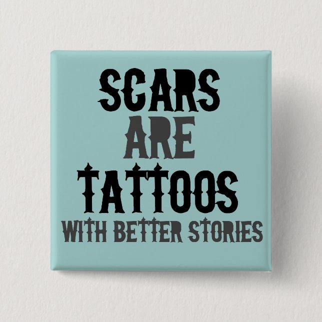 Scars are Tattoos Button (Front)