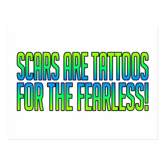 Scars Are Tattoos For the Fearless Postcard