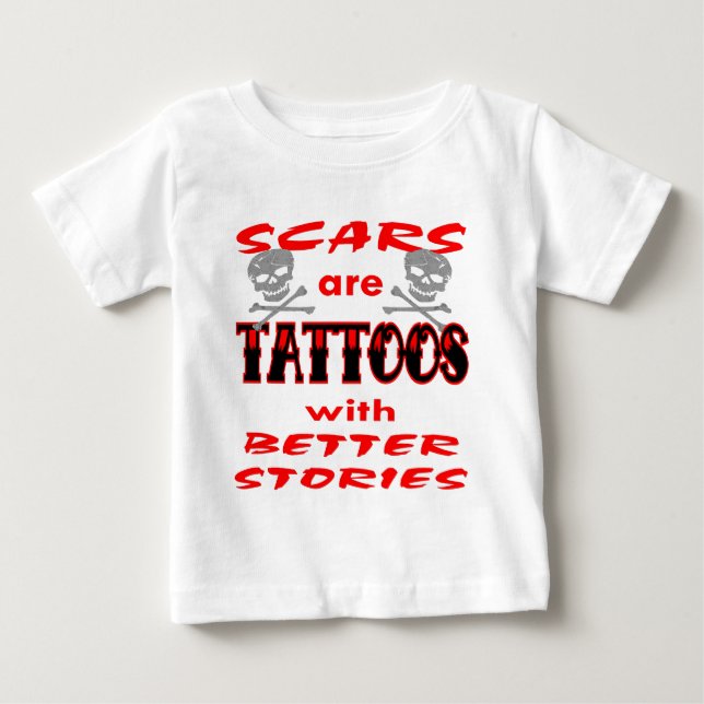Scars Are Tattoos With Better Stories Baby T-Shirt (Front)