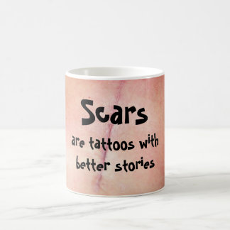Scars are tattoos with better stories. coffee mug