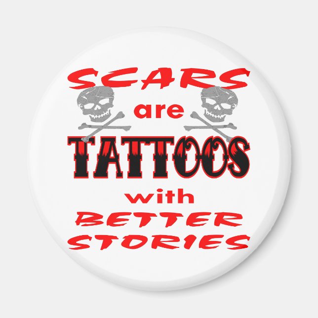 Scars Are Tattoos With Better Stories Magnet (Front)