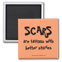 Scars are tattoos with better stories magnet