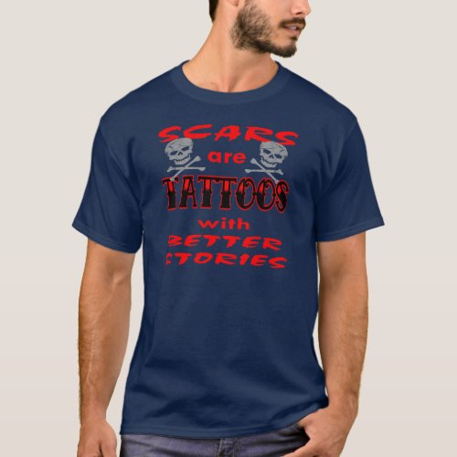 Scars Are Tattoos With Better Stories T_Shirt