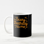 Scary Birthday To Me Funny Born On Halloween Bday  Coffee Mug<br><div class="desc">Scary Birthday To Me Funny Born On Halloween Bday Party Gift</div>