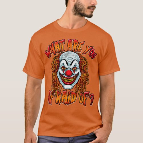 Scary Clown What Are You Afraid Of T_Shirt