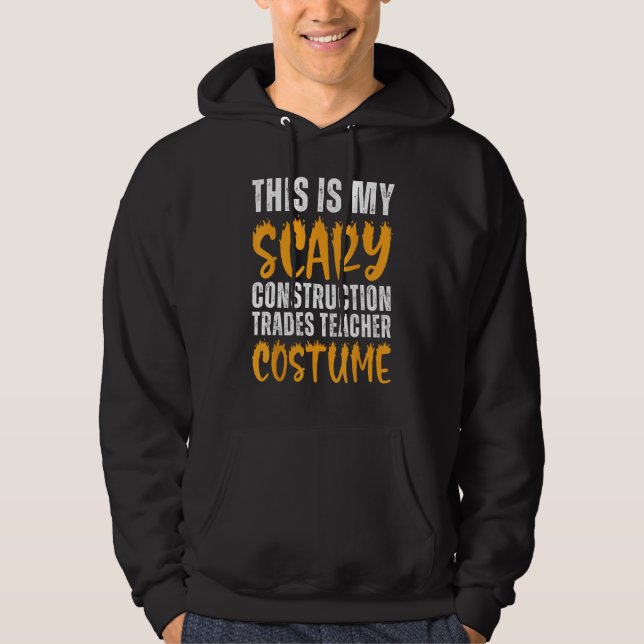 Scary Construction Trades Teacher Costume Funny Ha Hoodie (Front)