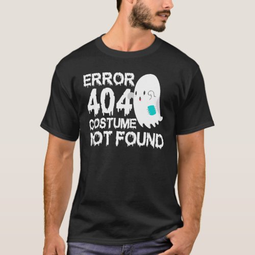 Scary Ghost Boo Error 404 Costume Not Found Hallow T_Shirt