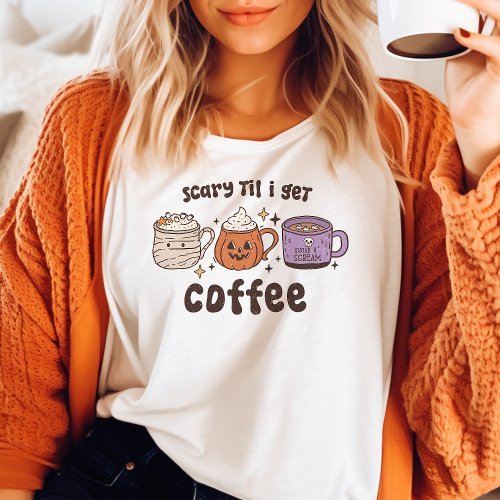 Scary Til I Get Coffee Retro Halloween  T_Shirt