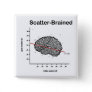 Scatter-Brained Pinback Button