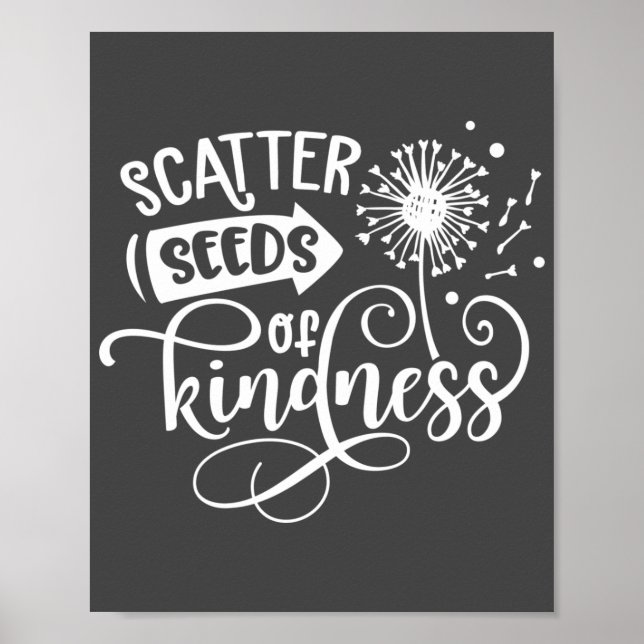 Scatter Seeds of Kindness Gray & White  Poster (Front)