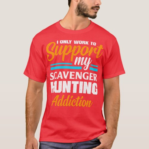 Scavenger Hunting Geocaching for a Geocacher  T_Shirt