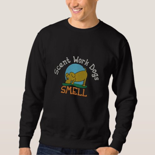 Scent Work Dogs Smell Embroidered Sweatshirt