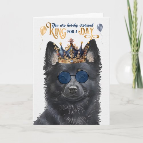 Schipperke Dog King for Day Funny Birthday Card