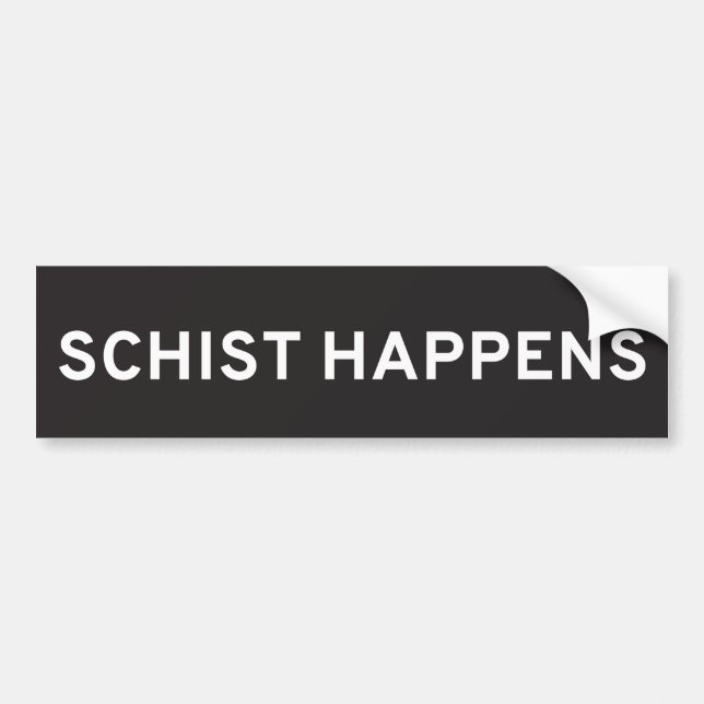 Schist Happens Bumper Sticker (Front)