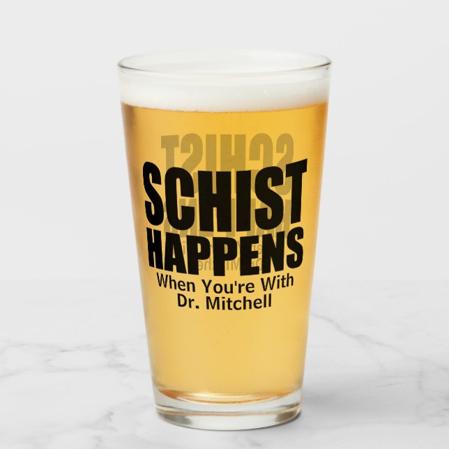 Schist Happens- Customizable Geologist's Glass (Front Filled)