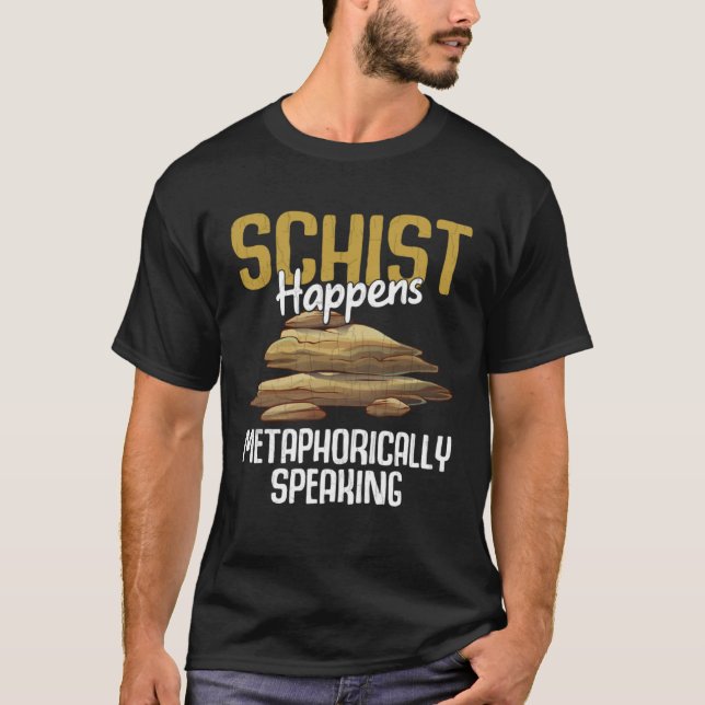 Schist Happens Fun Geology Geologist Rock Collecto T-Shirt (Front)