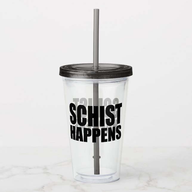Schist Happens- Geology Acrylic Tumbler (Front)