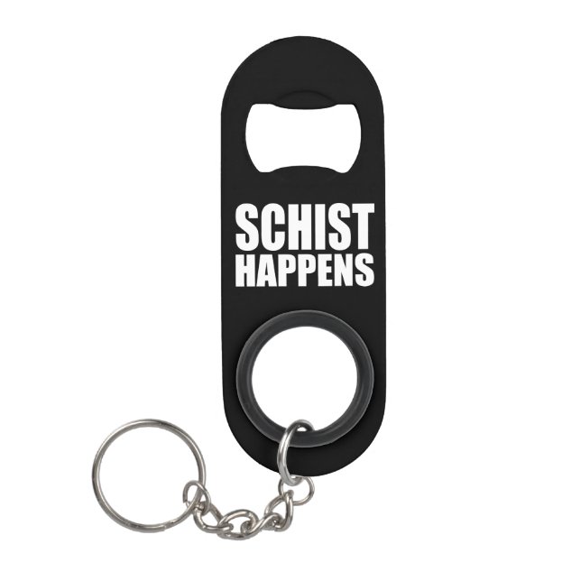 Schist Happens Keychain Bottle Opener (Front)