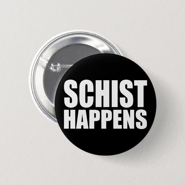 Schist Happens Pinback Button (Front & Back)