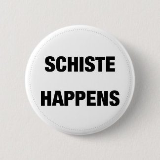 Schiste Happens Pinback Button