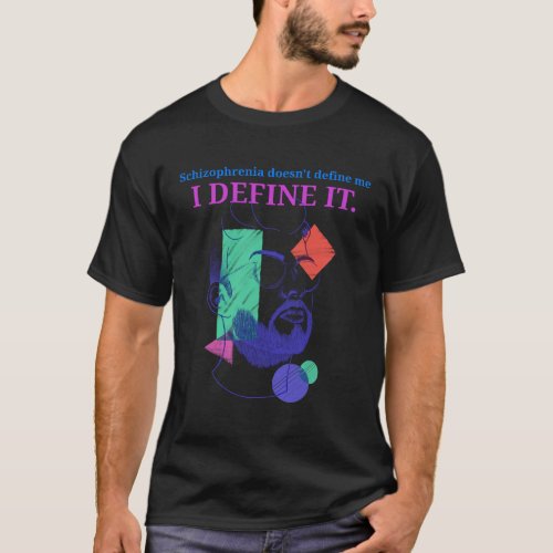 Schizophrenia Doesnt Define Me I Define It T_Shirt