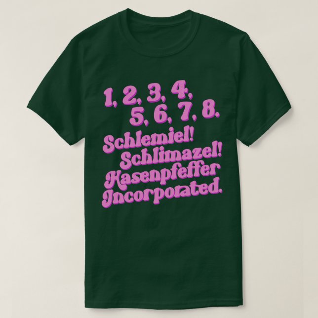 Schlemiel Schlimazel Hasenpfeffer Incorporated T-Shirt (Design Front)
