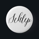 Schlep Jewish Humor Button<br><div class="desc">Fun for your denim jack or tote bag!</div>