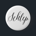 Schlep Jewish Humor Button<br><div class="desc">Fun for your denim jack or tote bag!</div>