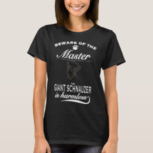 Schnauzer beware of the master Giant Schnauzer T-Shirt