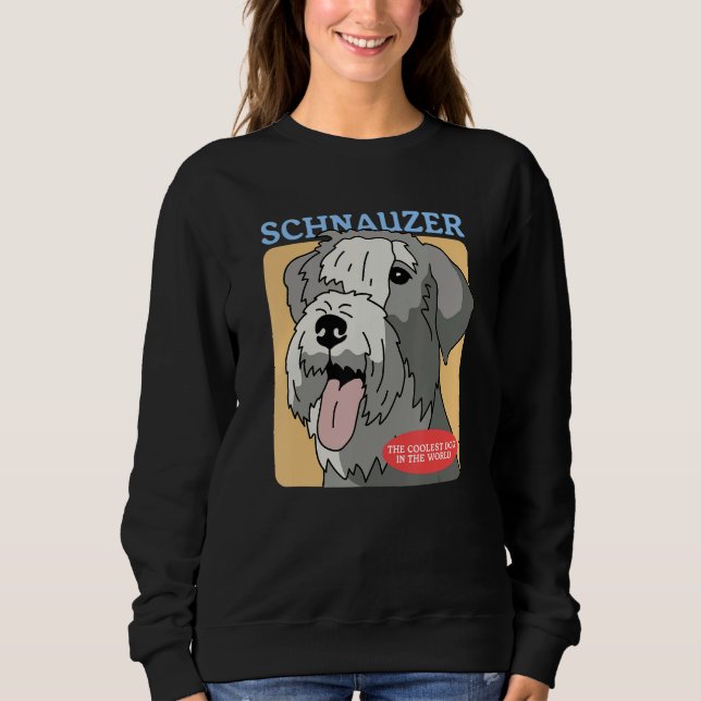 Schnauzer Coolest Dog Schnauzers Dog Owner Schnauz Sweatshirt (Front)